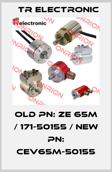 old pn: ZE 65M / 171-50155 / new pn: CEV65M-50155 TR Electronic
