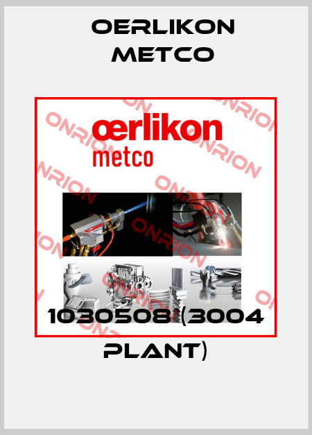 1030508 (3004 Plant) Oerlikon Metco