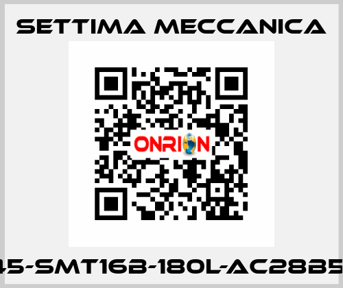 GR45-SMT16B-180L-AC28B5-AX Settima Meccanica