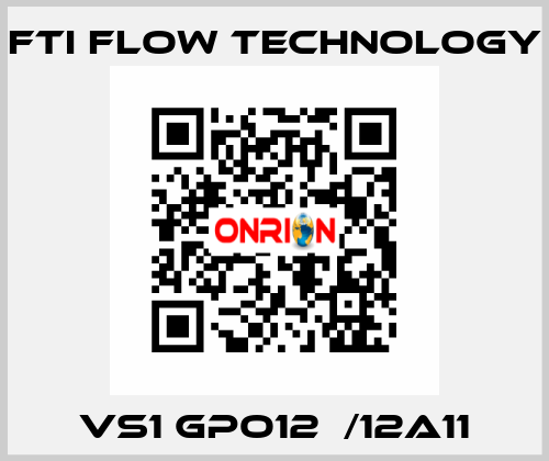 VS1 GPO12  /12A11 Fti Flow Technology