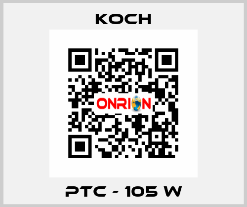 PTC - 105 W KOCH