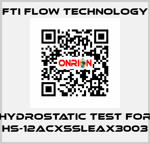 HYDROSTATIC TEST for HS-12ACXSSLEAX3003 Fti Flow Technology