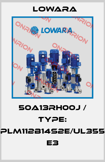 50A13RH00J / Type: PLM112B14S2E/UL355 E3 Lowara