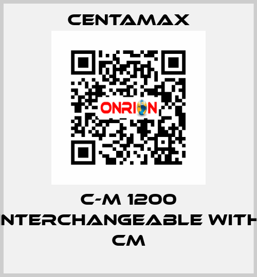 C-M 1200 interchangeable with CM CENTAMAX