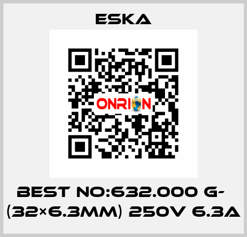 Best No:632.000 G-  (32×6.3mm) 250V 6.3A Eska