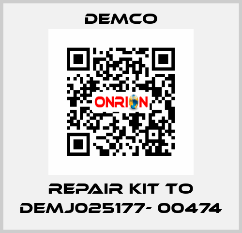 repair kit to DEMJ025177- 00474 Demco