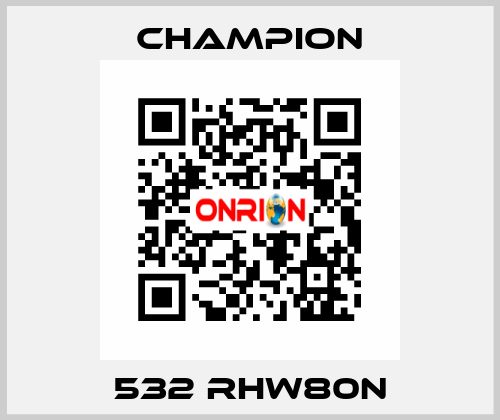 532 RHW80N Champion