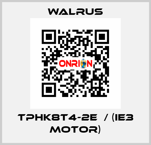 TPHK8T4-2E  / (IE3 MOTOR) Walrus