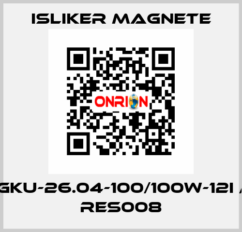 GKU-26.04-100/100W-12I / RES008 ISLIKER MAGNETE