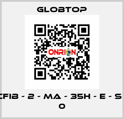 CFIB - 2 - MA - 35H - E - S - 0 Globtop