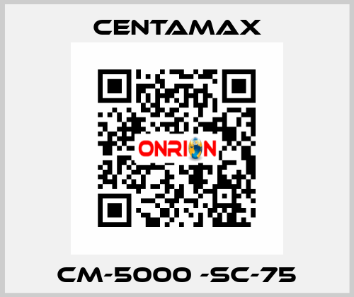 CM-5000 -SC-75 CENTAMAX