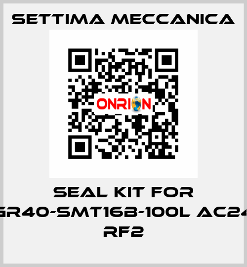 Seal kit for GR40-SMT16B-100L AC24 RF2 Settima Meccanica