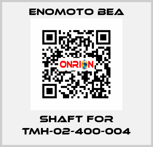 shaft for TMH-02-400-004 Enomoto BeA