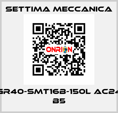 GR40-SMT16B-150L AC24 B5 Settima Meccanica