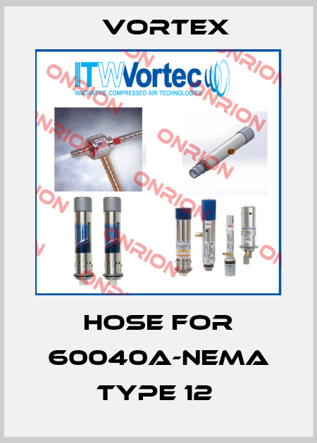Hose for 60040A-NEMA TYPE 12  Vortex
