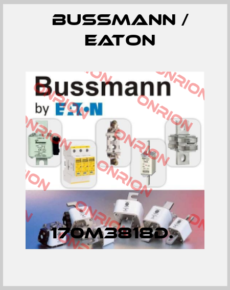 170M3818D.  BUSSMANN / EATON