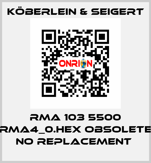 RMA 103 5500 RMA4_0.HEX OBSOLETE NO REPLACEMENT  KÖBERLEIN & SEIGERT