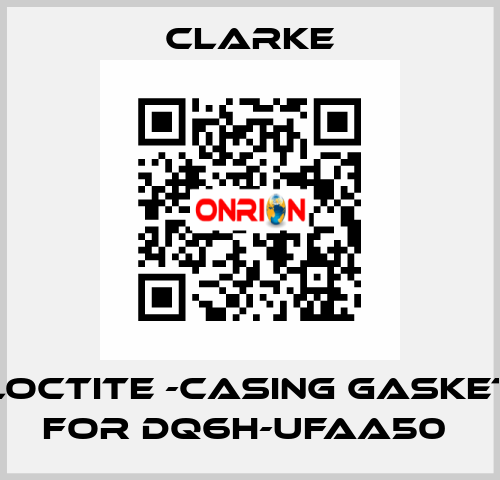 Loctite -casing gasket for DQ6H-UFAA50  Clarke