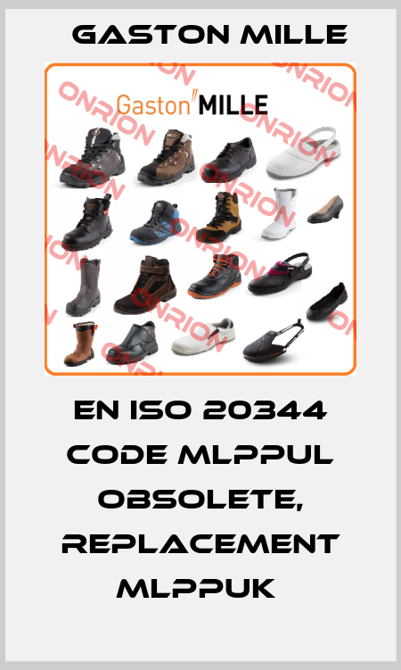 EN ISO 20344 Code MLPPUL obsolete, replacement MLPPUK  Gaston Mille