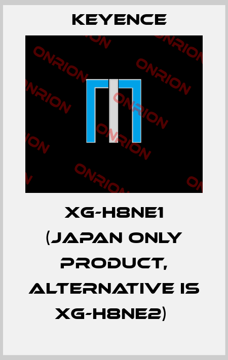 XG-H8NE1 (Japan only product, alternative is XG-H8NE2)  Keyence