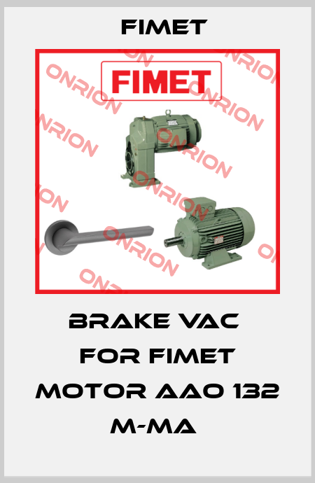 Brake VAC  for FIMET Motor AAO 132 M-MA  Fimet