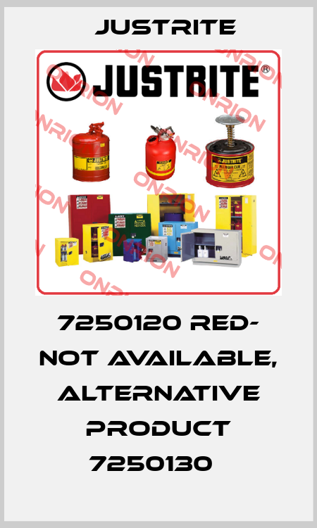 7250120 RED- not available, alternative product 7250130   Justrite
