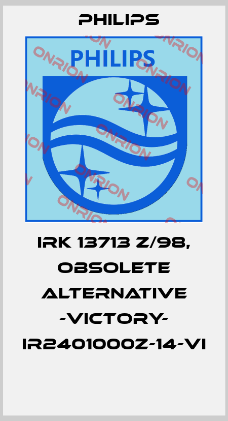 IRK 13713 Z/98, obsolete alternative -Victory- IR2401000Z-14-VI   Philips