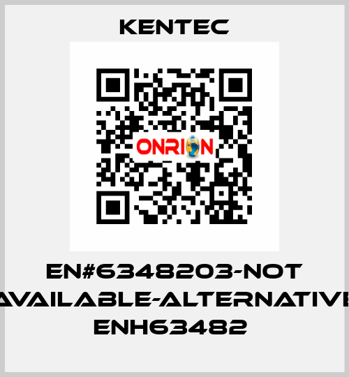 EN#6348203-not available-alternative ENH63482  Kentec