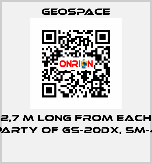 2,7 M LONG FROM EACH PARTY OF GS-20DX, SM-4  GeoSpace