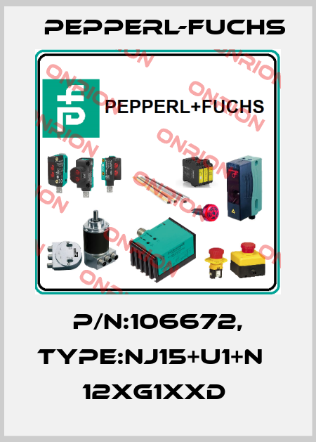 P/N:106672, Type:NJ15+U1+N             12xG1xxD  Pepperl-Fuchs