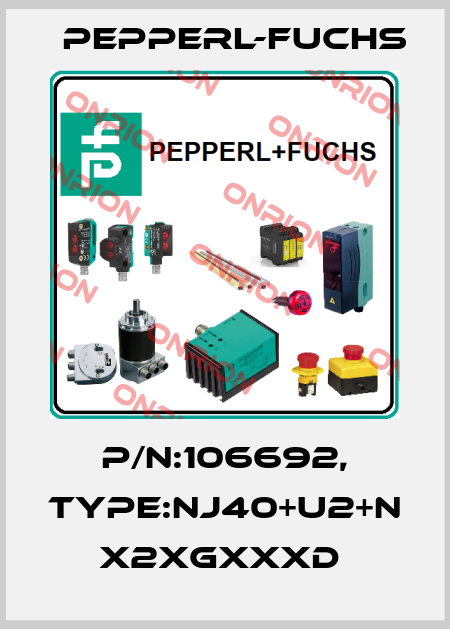 P/N:106692, Type:NJ40+U2+N             x2xGxxxD  Pepperl-Fuchs