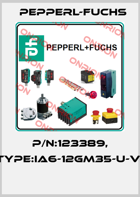 P/N:123389, Type:IA6-12GM35-U-V1  Pepperl-Fuchs