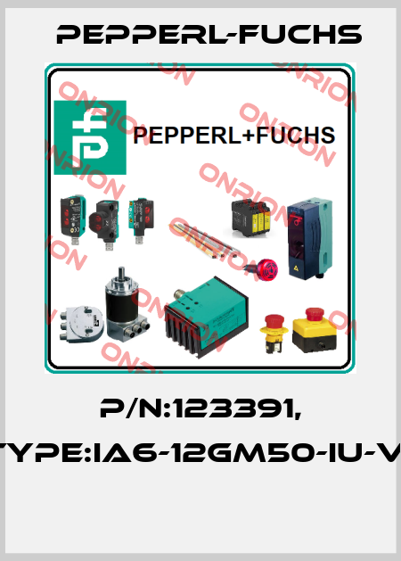 P/N:123391, Type:IA6-12GM50-IU-V1  Pepperl-Fuchs