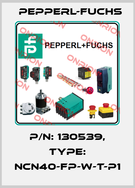 p/n: 130539, Type: NCN40-FP-W-T-P1 Pepperl-Fuchs