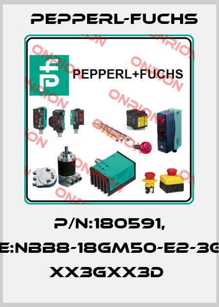 P/N:180591, Type:NBB8-18GM50-E2-3G-3D- xx3Gxx3D  Pepperl-Fuchs
