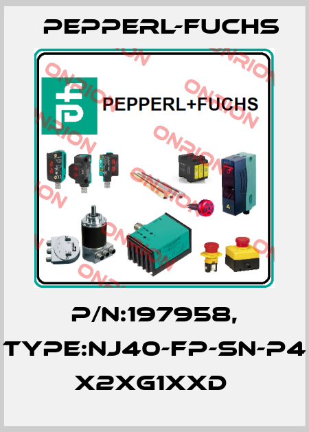 P/N:197958, Type:NJ40-FP-SN-P4         x2xG1xxD  Pepperl-Fuchs