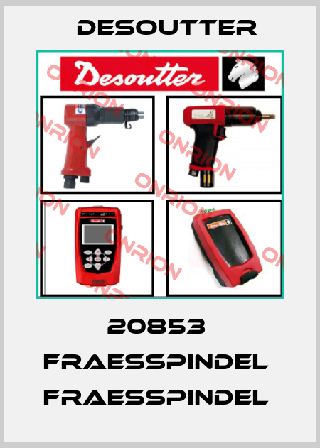 20853  FRAESSPINDEL  FRAESSPINDEL  Desoutter