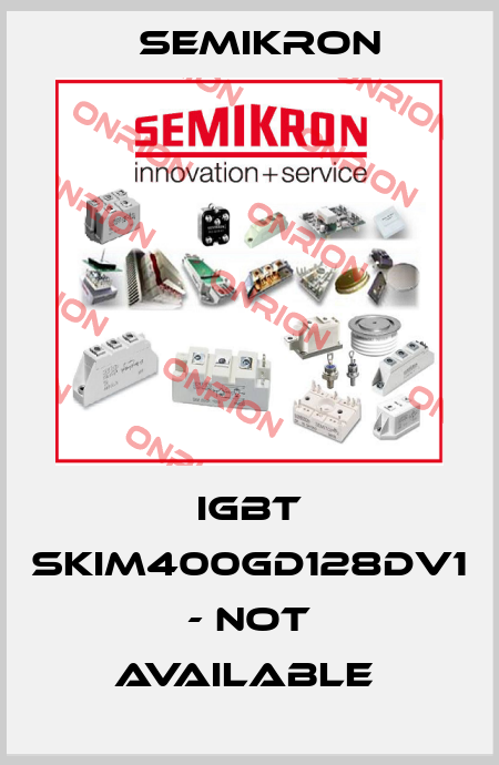  IGBT SKIM400GD128DV1 - not available  Semikron