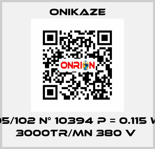 05/102 N° 10394 p = 0.115 w 3000tr/mn 380 v  Onikaze